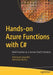 Hands-On Azure Functions with C#: Build Function as a Service (Faas) Solutions by Ashirwad Satapathi