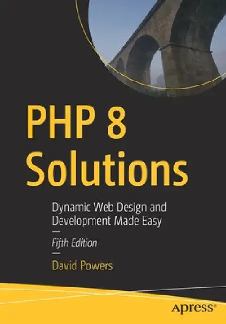 PHP 8 Solutions: Dynamic Web Design and Development Made Easy by David Powers