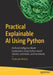 Practical Explainable AI Using Python: Artificial Intelligence Model Explanations Using Python-based Libraries Extensions by Pradeepta Mishra