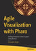 Agile Visualization with Pharo: Crafting Interactive Visual Support Using Roassal by Alexandre Bergel