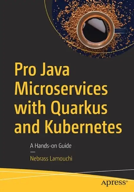 Pro Java Microservices with Quarkus and Kubernetes: A Hands-On Guide by Nebrass Lamouchi