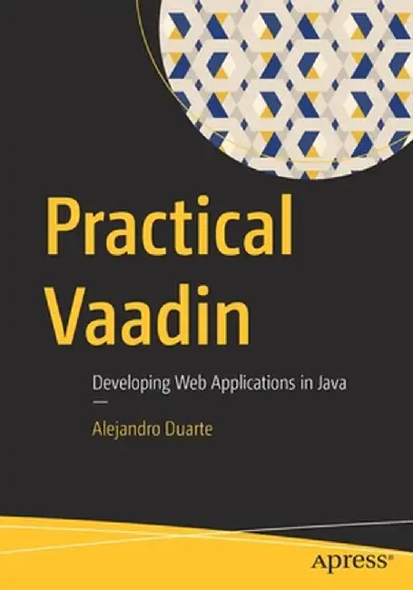Practical Vaadin: Developing Web Applications in Java by Alejandro Duarte