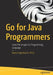 Go for Java Programmers: Learn the Google Go Programming Language by Barry Feigenbaum Ph. D.