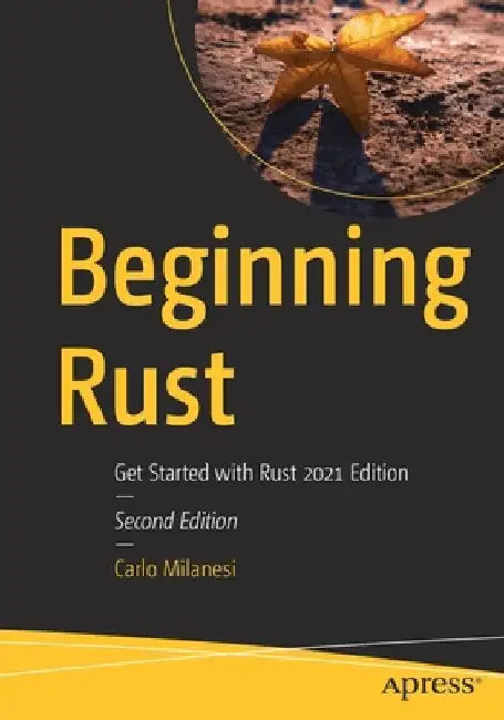 Beginning Rust: Get Started with Rust 2021 Edition by Carlo Milanesi