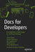 Docs for Developers: An Engineer's Field Guide to Technical Writing by Jared Bhatti, Zachary Sarah Corleissen