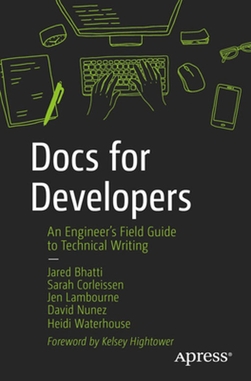 Docs for Developers: An Engineer's Field Guide to Technical Writing by Jared Bhatti, Zachary Sarah Corleissen