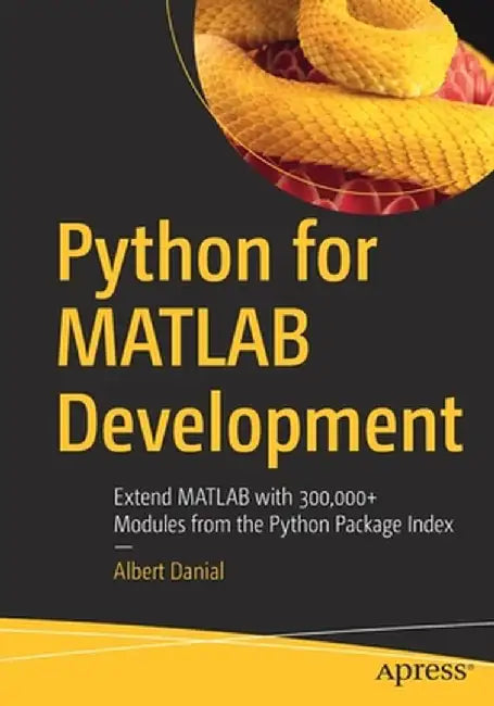 Python for MATLAB Development: Extending MATLAB by Accessing 300,000+ Modules in Python Package Index by Albert Danial