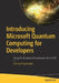 Introducing Microsoft Quantum Computing for Developers: Using the Quantum Development Kit and Q# by Johnny Hooyberghs