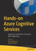 Hands-On Azure Cognitive Services: Applying AI and Machine Learning for Richer Applications by Ed Price