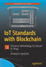 Iot Standards with Blockchain: Enterprise Methodology for Internet of Things by Venkatesh Upadrista