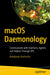 Macos Daemonology: Communicate with Daemons, Agents, and Helpers Through Xpc by Volodymyr Vashurkin