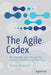 The Agile Codex: Re-Inventing Agile Through the Science of Invention and Assembly by Michael McCormick