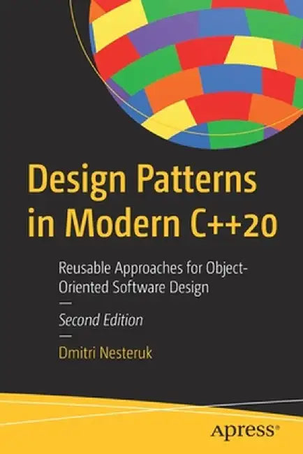 Design Patterns in Modern C++20: Reusable Approaches for Object-Oriented Software Design by Dmitri Nesteruk