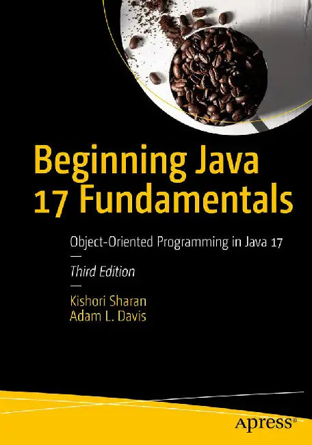Beginning Java 17 Fundamentals: Object-Oriented Programming in Java 17 by Adam L. Davis and Kishori Sharan