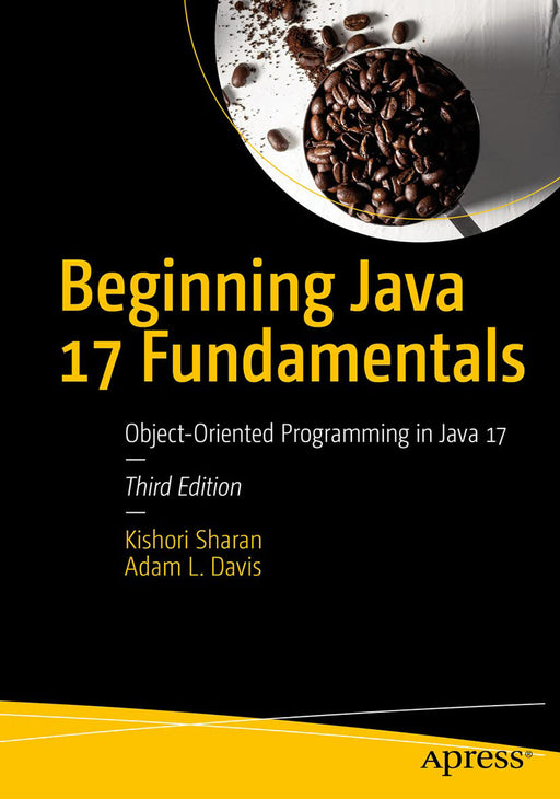 Beginning Java 17 Fundamentals: Object-Oriented Programming in Java 17 by Adam L. Davis and Kishori Sharan