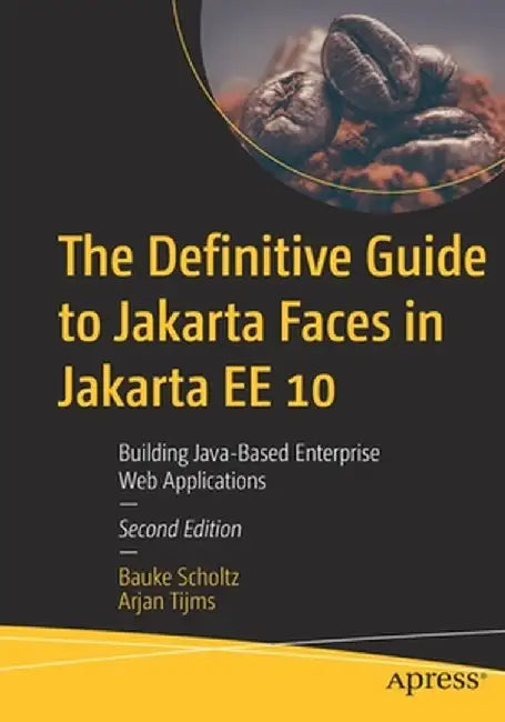 The Definitive Guide to Jakarta Faces in Jakarta Ee 10: Using Eclipse Jakarta Ee for Enterprise Java Development by Bauke Scholtz