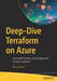 Deep-Dive Terraform on Azure: Automated Delivery and Deployment of Azure Solutions by Ritesh Modi
