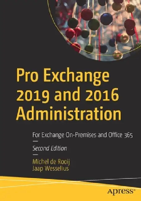 Pro Exchange 2019 and 2016 Administration: For Exchange On-Premises and Office 365 by Jaap Wesselius
