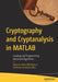 Cryptography and Cryptanalysis in MATLAB: Creating and Programming Advanced Algorithms by Marius Iulian Mihailescu