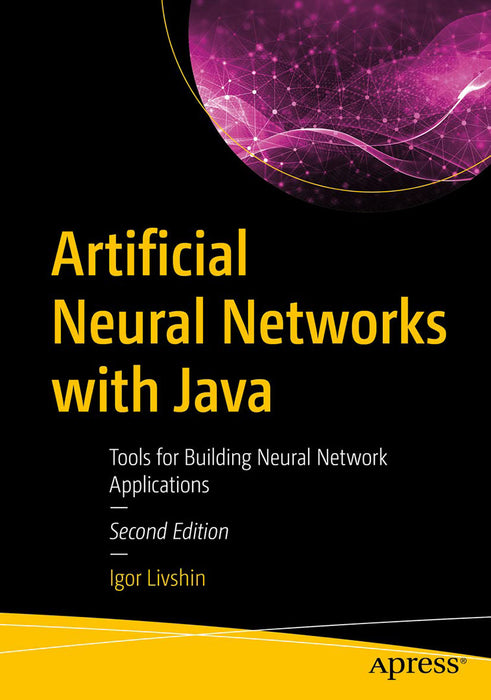 Artificial Neural Networks with Java: Tools for Building Neural Network Applications