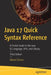 Java 17 Quick Syntax Reference: A Pocket Guide to the Java Se Language, Apis, and Library by Mikael Olsson