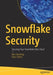 Snowflake Security: Securing Your Snowflake Data Cloud by Ben Herzberg, Yoav Cohen