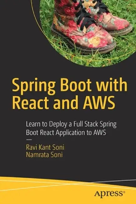 Spring Boot with React and Aws: Learn to Deploy a Full Stack Spring Boot React Application to Aws by Ravi Kant Soni