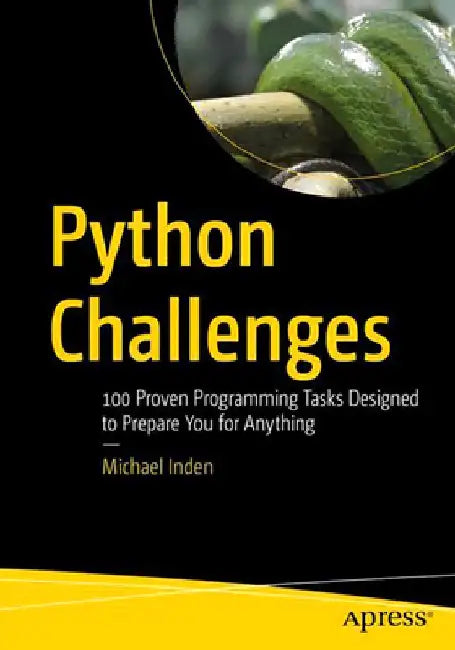 Python Challenges: 100 Proven Programming Tasks Designed to Prepare You for Anything by Michael Inden