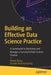 Building an Effective Data Science Practice: A Framework to Bootstrap and Manage a Successful Data Science Practice by Raina, Vineet