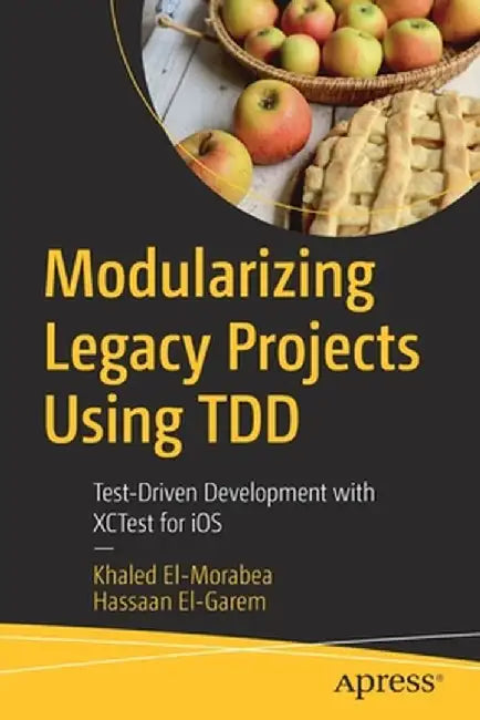 Modularizing Legacy Projects Using TDD: Test-Driven Development with XCTest for iOS by Khaled El-Morabea