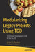 Modularizing Legacy Projects Using TDD: Test-Driven Development with XCTest for iOS by Khaled El-Morabea