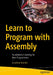 Learn to Program with Assembly: Foundational Learning for New Programmers by Bartlett, Jonathan