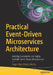 Practical Event-Driven Microservices Architecture: Building Sustainable and Highly Scalable Event-Driven Microservices by Hugo Filipe Oliveira Rocha