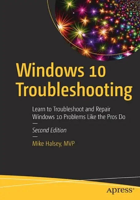Windows 10 Troubleshooting: Learn to Troubleshoot and Repair Windows 10 Problems Like the Pros Do by Halsey