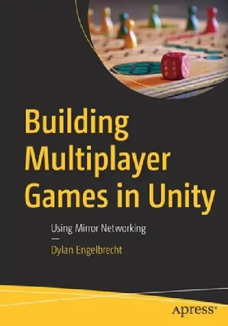 Building Multiplayer Games in Unity: Using Mirror Networking by Dylan Engelbrecht
