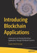 Introducing Blockchain Applications: Understand and Develop Blockchain Applications Through Distributed Systems by Joseph Thachil George