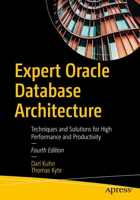 Expert Oracle Database Architecture: Techniques and Solutions for High Performance and Productivity by Kuhn/Darl