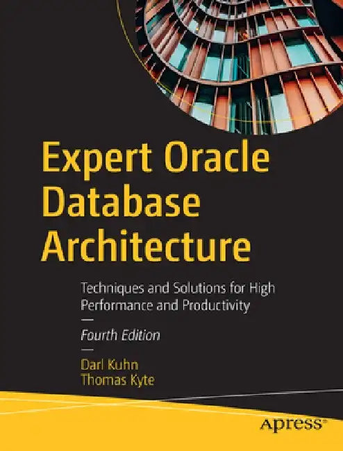 Expert Oracle Database Architecture: Techniques and Solutions for High Performance and Productivity by Kuhn, Darl