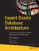 Expert Oracle Database Architecture: Techniques and Solutions for High Performance and Productivity by Kuhn, Darl
