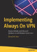 Implementing Always On VPN: Modern Mobility with Microsoft Windows 10 and Windows Server 2022 by Hicks