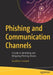 Phishing and Communication Channels: A Guide to Identifying and Mitigating Phishing Attacks by Gunikhan Sonowal