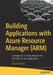 Building Applications with Azure Resource Manager (Arm): Leverage Iac to Vastly Improve the Life Cycle of Your Applications by David Rendón