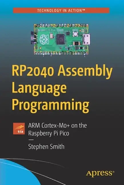RP2040 Assembly Language Programming: ARM Cortex-M0+ on the Raspberry Pi Pico by Smith