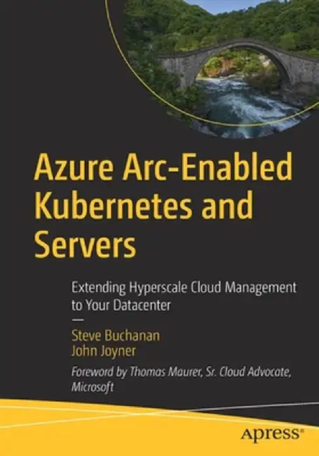 Azure Arc-Enabled Kubernetes and Servers: Extending Hyperscale Cloud Management to Your Datacenter by Steve Buchanan