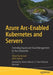 Azure Arc-Enabled Kubernetes and Servers: Extending Hyperscale Cloud Management to Your Datacenter by Steve Buchanan
