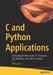 C and Python Applications: Embedding Python Code in C Programs, SQL Methods, and Python Sockets by Philip Joyce