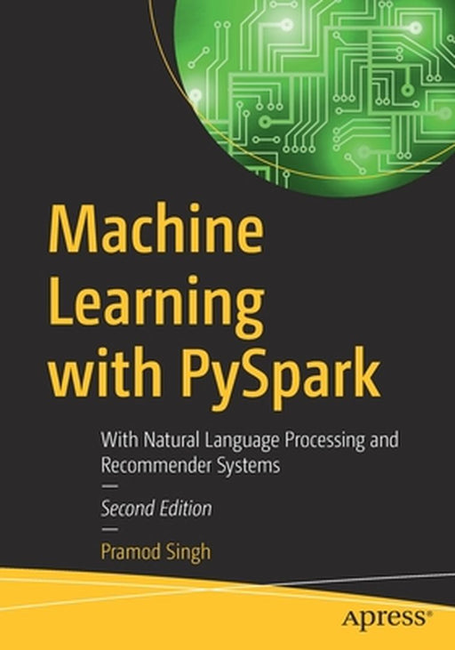 Machine Learning with PySpark: With Natural Language Processing and Recommender Syste by Singh, Pramod