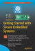 Getting Started with Secure Embedded Systems: Developing IoT Systems for micro: bit and Raspberry Pi Pico Using Rust and Tock by Alexandru Radovici