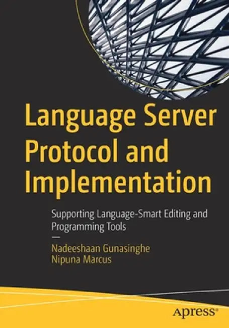 Language Server Protocol and Implementation: Supporting Language-Smart Editing and Programming Tools by Nadeeshaan Gunasinghe