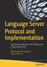 Language Server Protocol and Implementation: Supporting Language-Smart Editing and Programming Tools by Nadeeshaan Gunasinghe